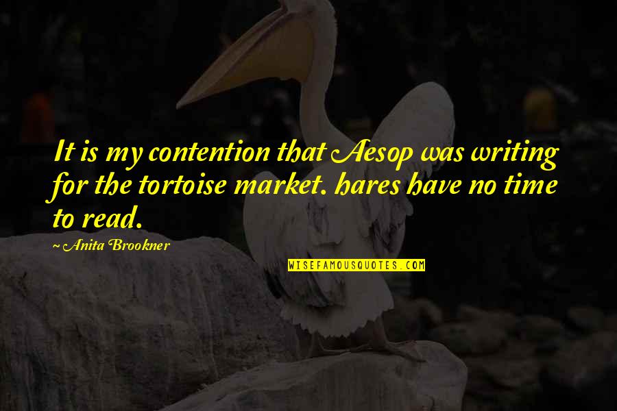 Farder Coram Quotes By Anita Brookner: It is my contention that Aesop was writing