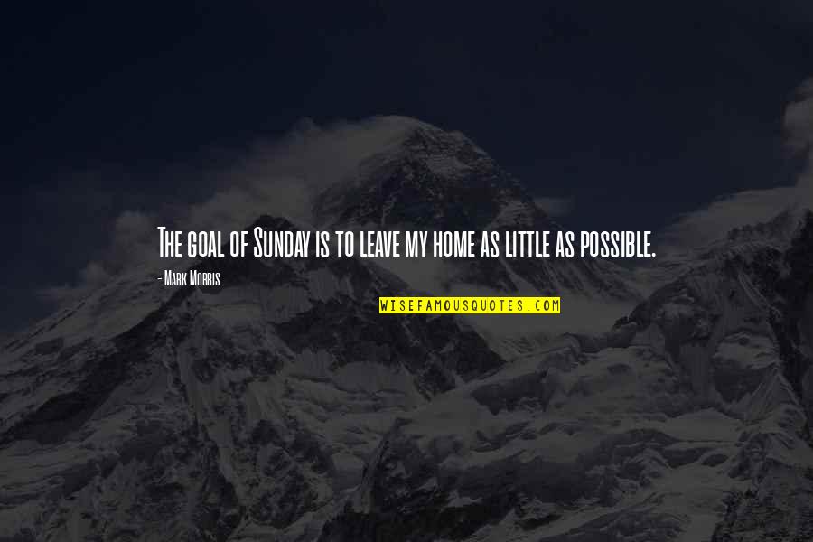 Fardhu Adalah Quotes By Mark Morris: The goal of Sunday is to leave my