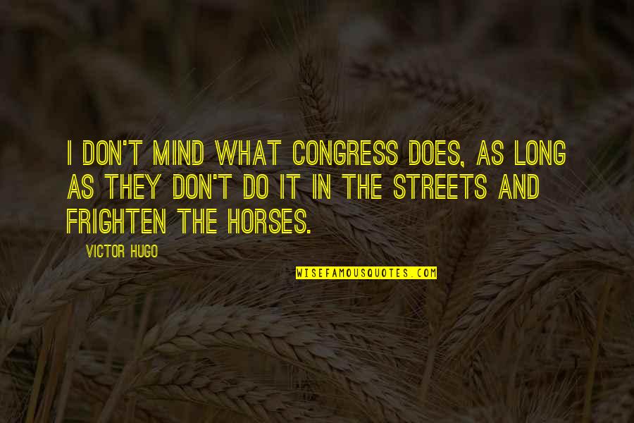 Fardo And Schogel Quotes By Victor Hugo: I don't mind what Congress does, as long