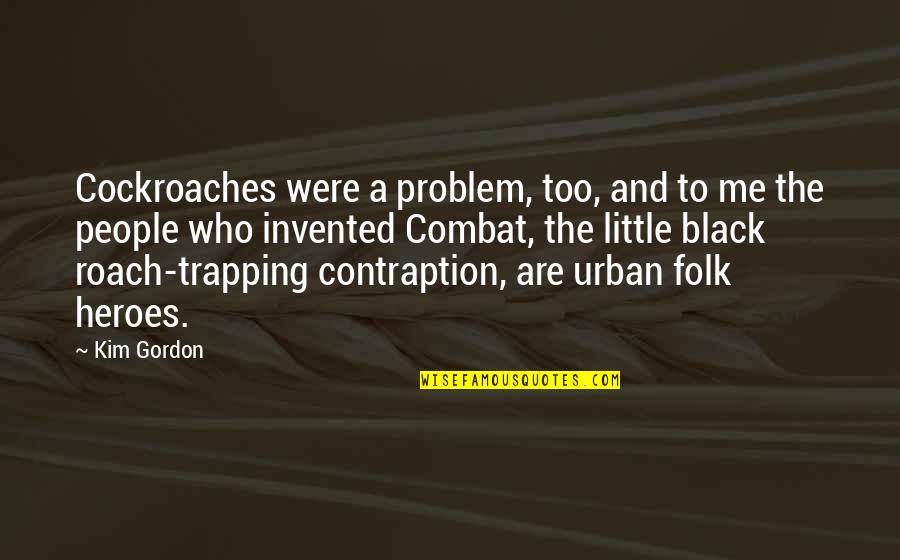 Fardos Funerarios Quotes By Kim Gordon: Cockroaches were a problem, too, and to me Fardos Funerarios Quotes By Kim Gordon: Cockroaches were a problem, too, and to me