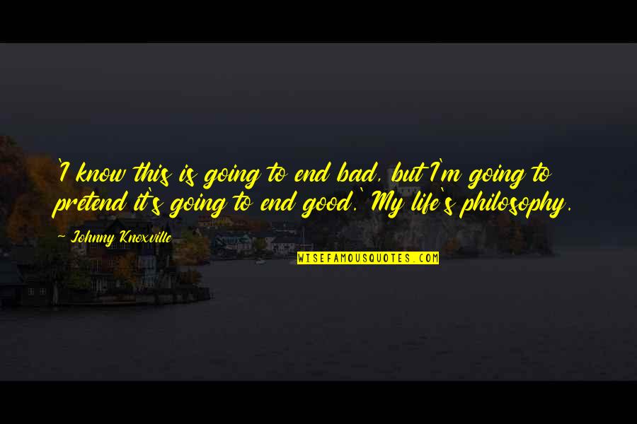 Fardous Quotes By Johnny Knoxville: 'I know this is going to end bad,