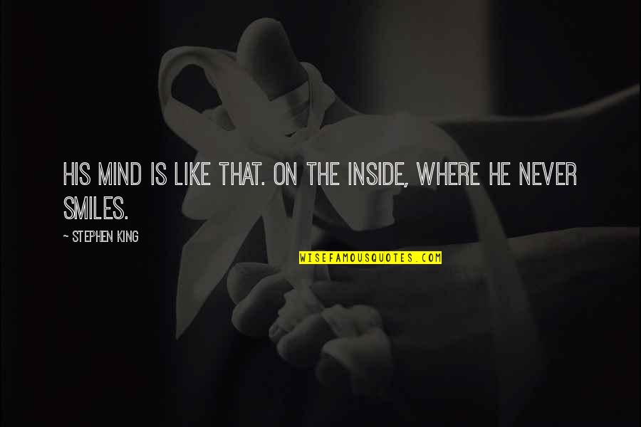 Fards A Joues Quotes By Stephen King: His mind is like that. On the inside,