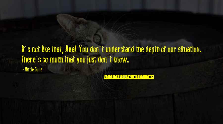 Fards A Paupieres Quotes By Nicole Gulla: It's not like that, Ava! You don't understand Fards A Paupieres Quotes By Nicole Gulla: It's not like that, Ava! You don't understand