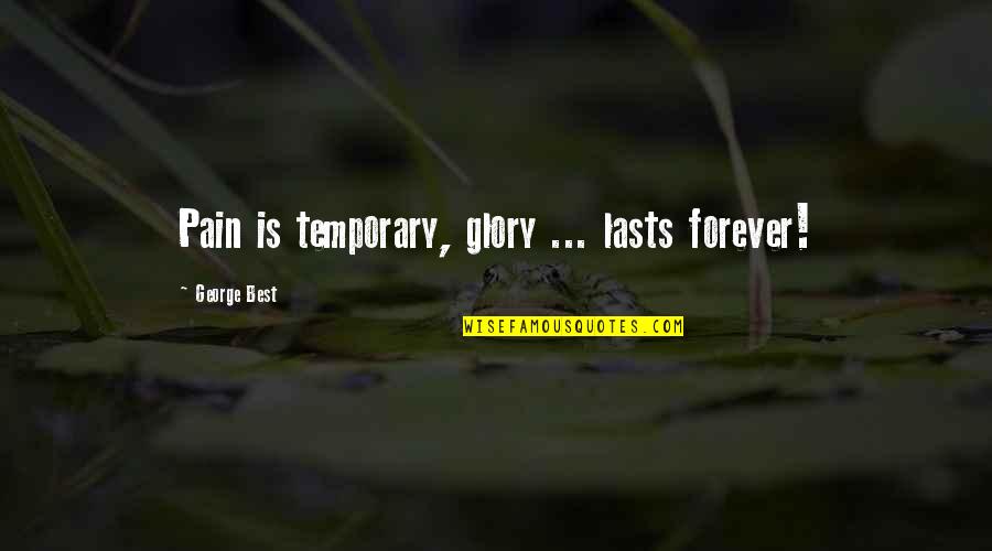 Fareast Quotes By George Best: Pain is temporary, glory ... lasts forever!