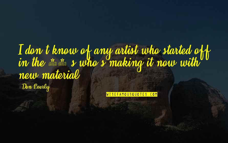 Fareb Quotes By Don Everly: I don't know of any artist who started Fareb Quotes By Don Everly: I don't know of any artist who started