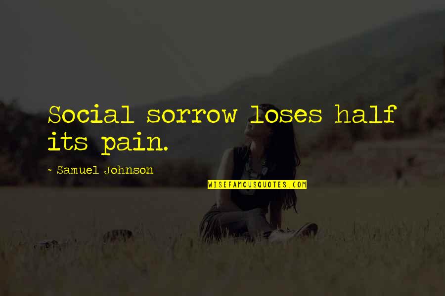 Fareb Quotes By Samuel Johnson: Social sorrow loses half its pain. Fareb Quotes By Samuel Johnson: Social sorrow loses half its pain.