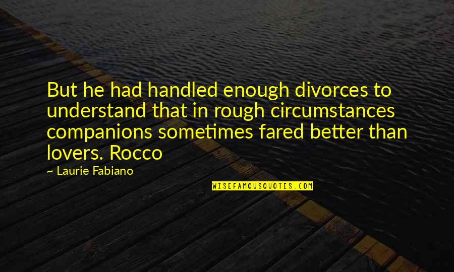 Fared Quotes By Laurie Fabiano: But he had handled enough divorces to understand