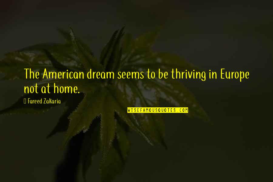 Fareed Quotes By Fareed Zakaria: The American dream seems to be thriving in