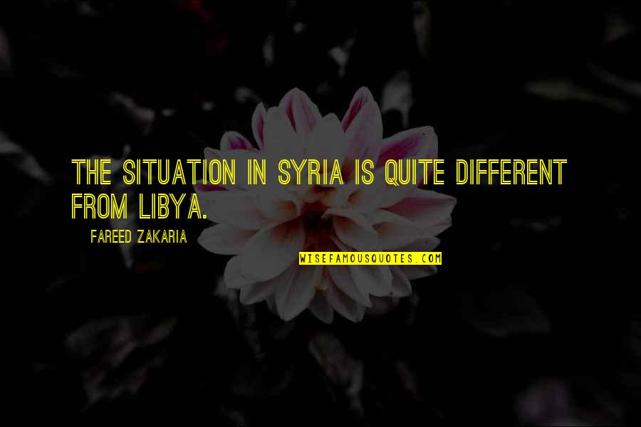 Fareed Quotes By Fareed Zakaria: The situation in Syria is quite different from