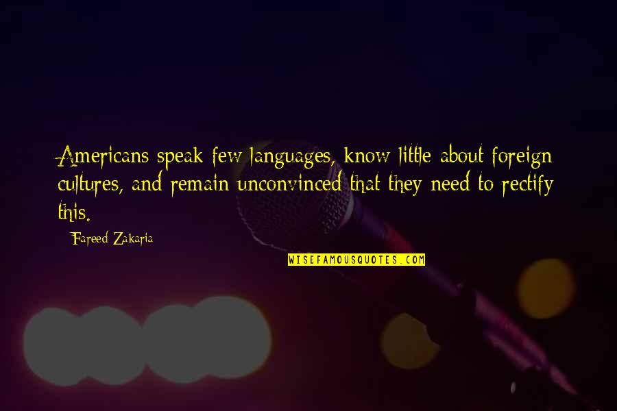 Fareed Quotes By Fareed Zakaria: Americans speak few languages, know little about foreign