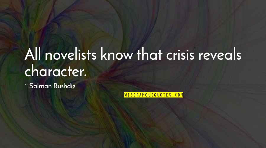 Fareed Quotes By Salman Rushdie: All novelists know that crisis reveals character.