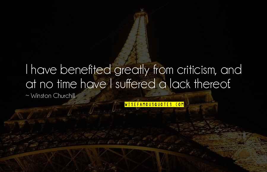 Farel Quotes By Winston Churchill: I have benefited greatly from criticism, and at
