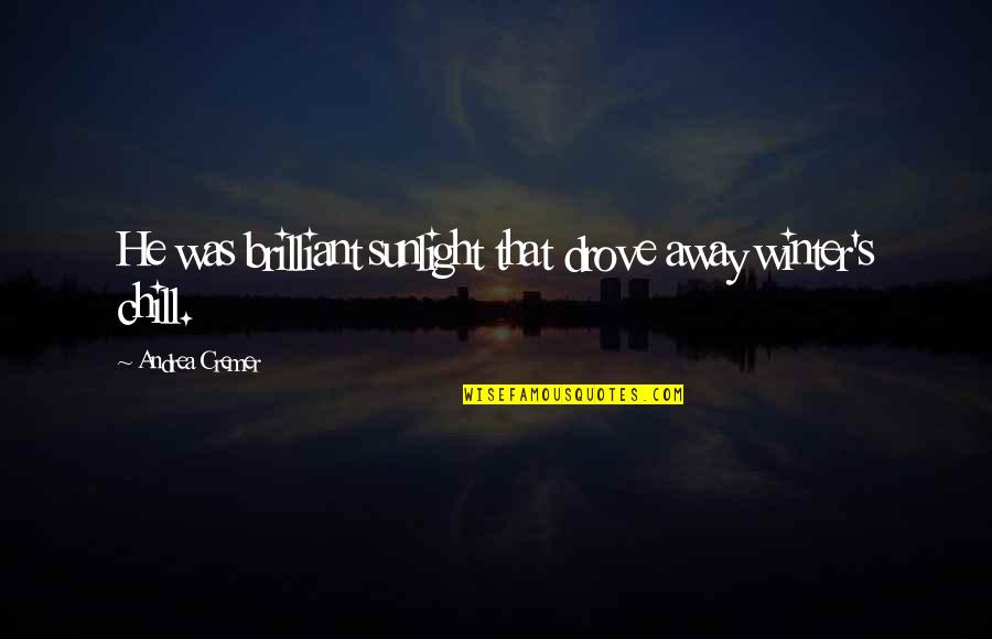 Fareler Quotes By Andrea Cremer: He was brilliant sunlight that drove away winter's
