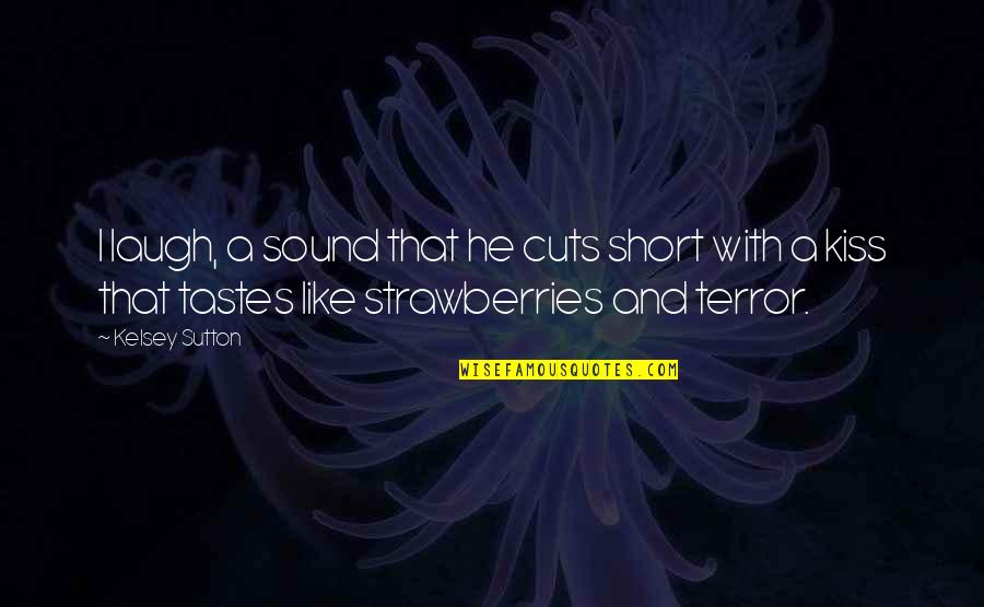 Fareler Quotes By Kelsey Sutton: I laugh, a sound that he cuts short