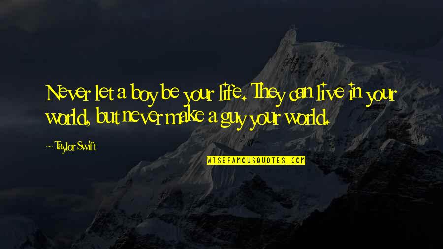 Fareler Quotes By Taylor Swift: Never let a boy be your life. They