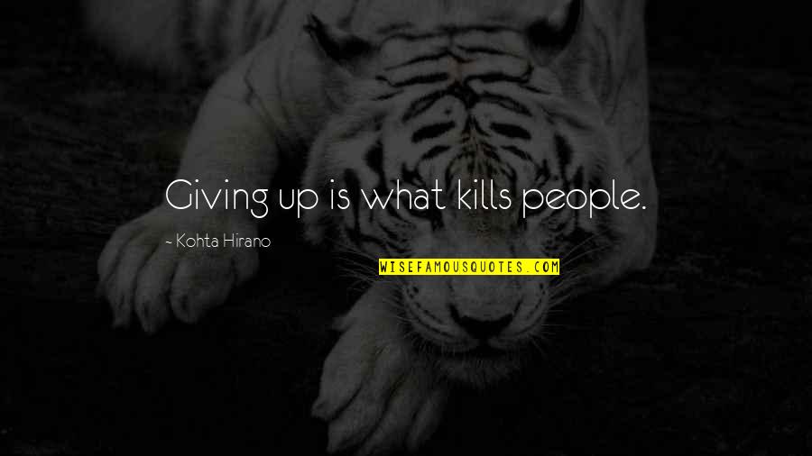 Farenas Vs Pedraza Quotes By Kohta Hirano: Giving up is what kills people. Farenas Vs Pedraza Quotes By Kohta Hirano: Giving up is what kills people.