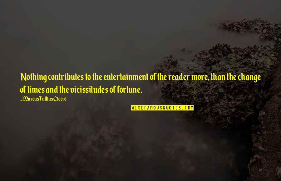 Farenin Etrafina Quotes By Marcus Tullius Cicero: Nothing contributes to the entertainment of the reader
