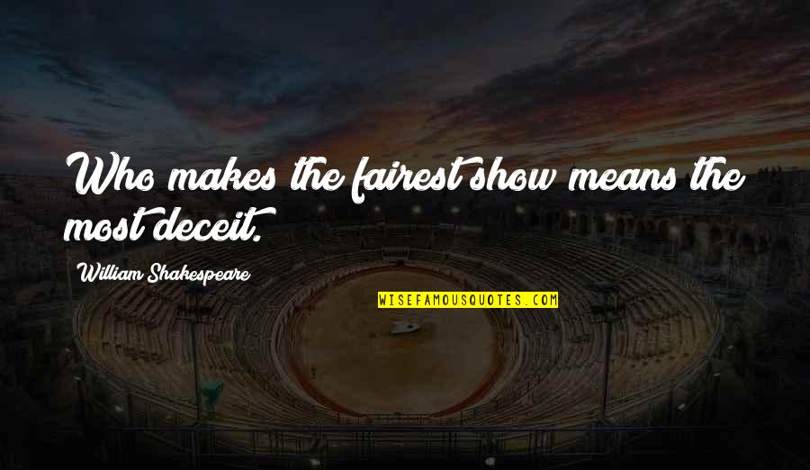 Farenin Etrafina Quotes By William Shakespeare: Who makes the fairest show means the most Farenin Etrafina Quotes By William Shakespeare: Who makes the fairest show means the most