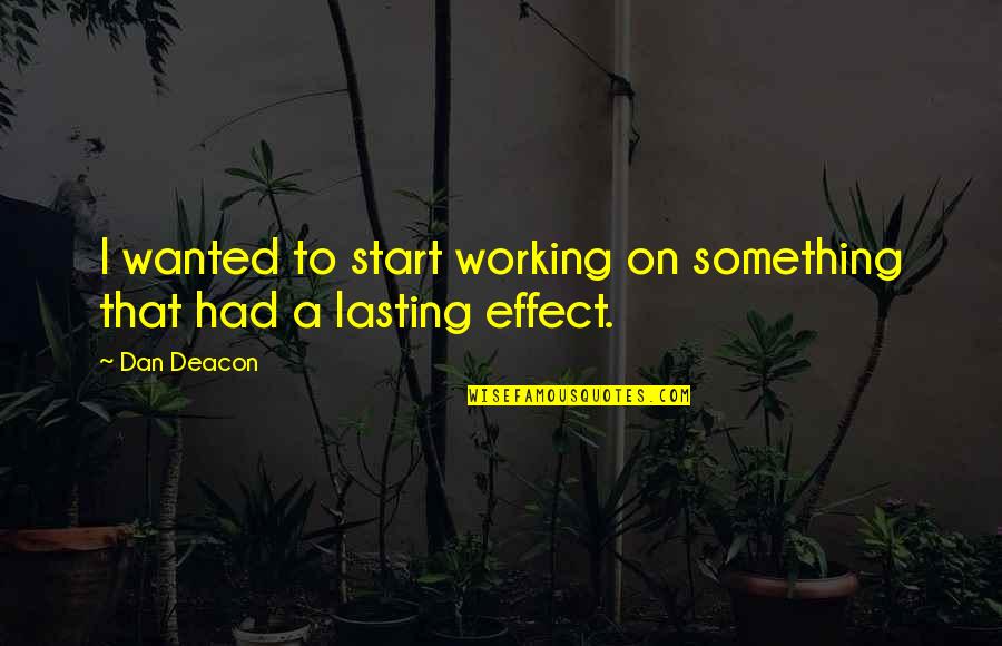 Farenin Sol Quotes By Dan Deacon: I wanted to start working on something that