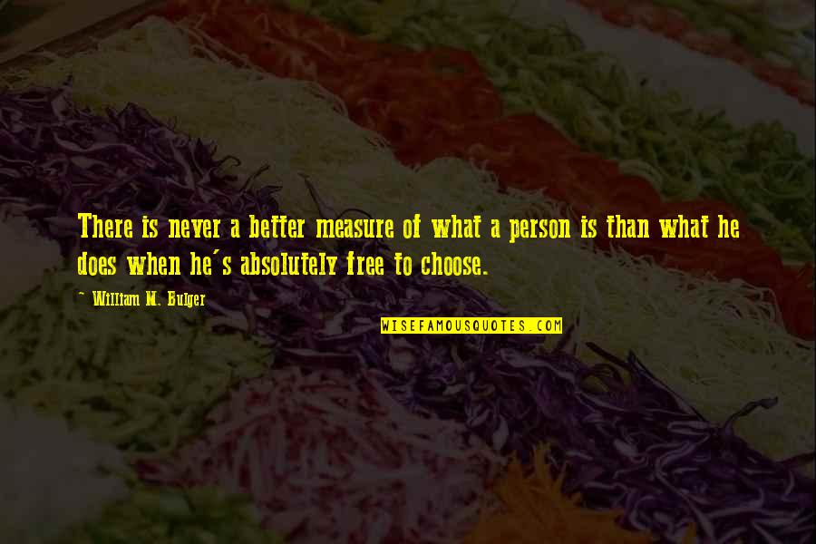 Farenin Tusu Quotes By William M. Bulger: There is never a better measure of what Farenin Tusu Quotes By William M. Bulger: There is never a better measure of what