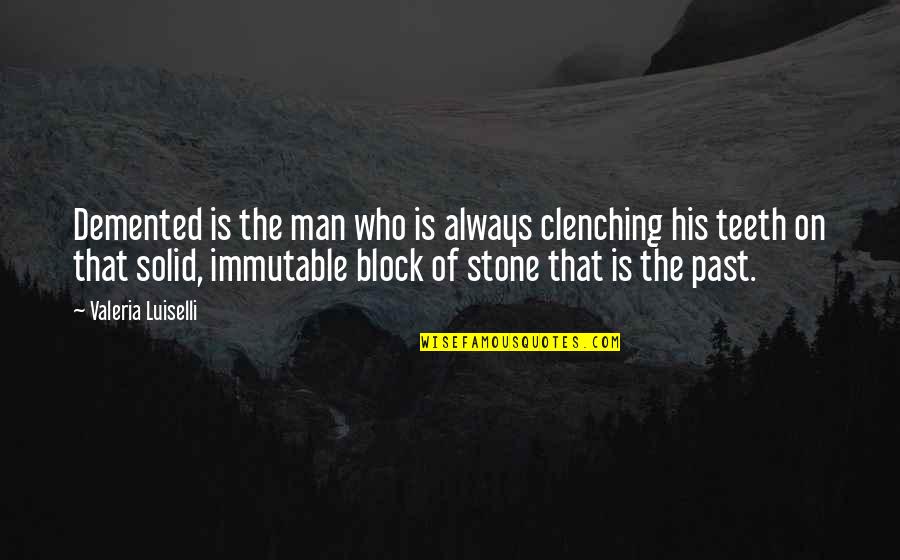 Farese Rahad Quotes By Valeria Luiselli: Demented is the man who is always clenching Farese Rahad Quotes By Valeria Luiselli: Demented is the man who is always clenching