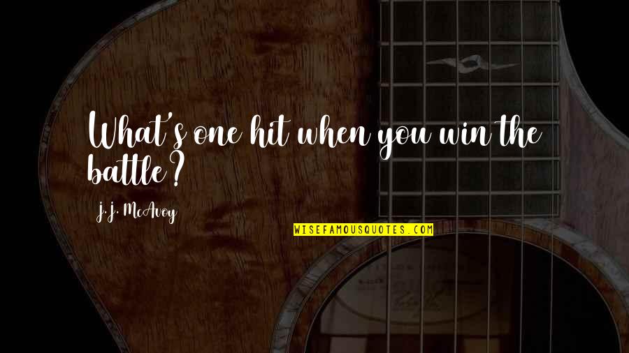 Faresh Mehta Quotes By J.J. McAvoy: What's one hit when you win the battle?