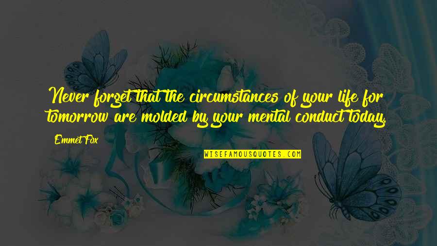 Faressies Quotes By Emmet Fox: Never forget that the circumstances of your life Faressies Quotes By Emmet Fox: Never forget that the circumstances of your life