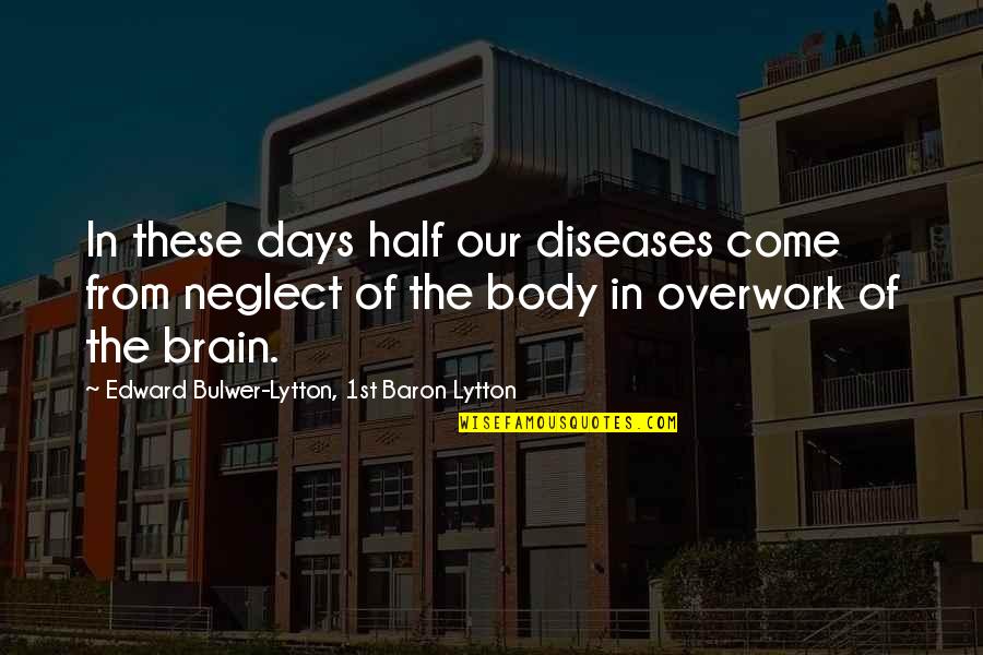 Fareth Shawl Quotes By Edward Bulwer-Lytton, 1st Baron Lytton: In these days half our diseases come from