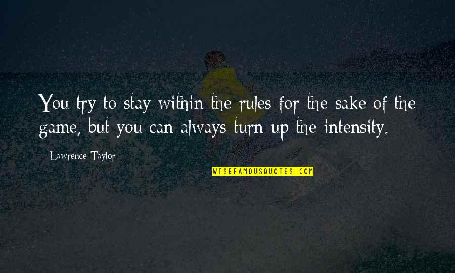 Faretti Quotes By Lawrence Taylor: You try to stay within the rules for Faretti Quotes By Lawrence Taylor: You try to stay within the rules for