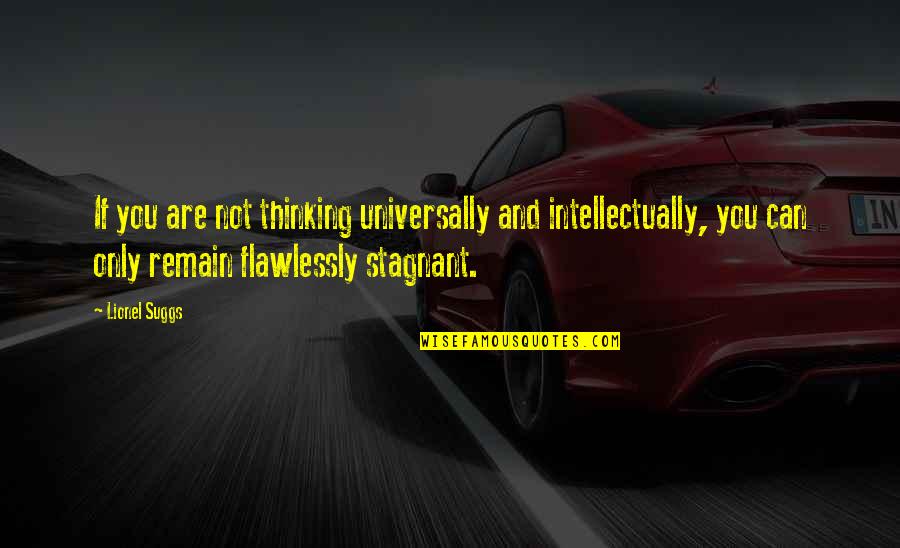Farewel Quotes By Lionel Suggs: If you are not thinking universally and intellectually,