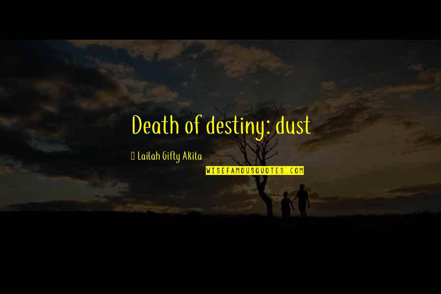 Farewell Banners Quotes By Lailah Gifty Akita: Death of destiny: dust