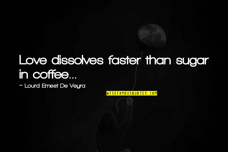 Farewell Coworker Quotes By Lourd Ernest De Veyra: Love dissolves faster than sugar in coffee...