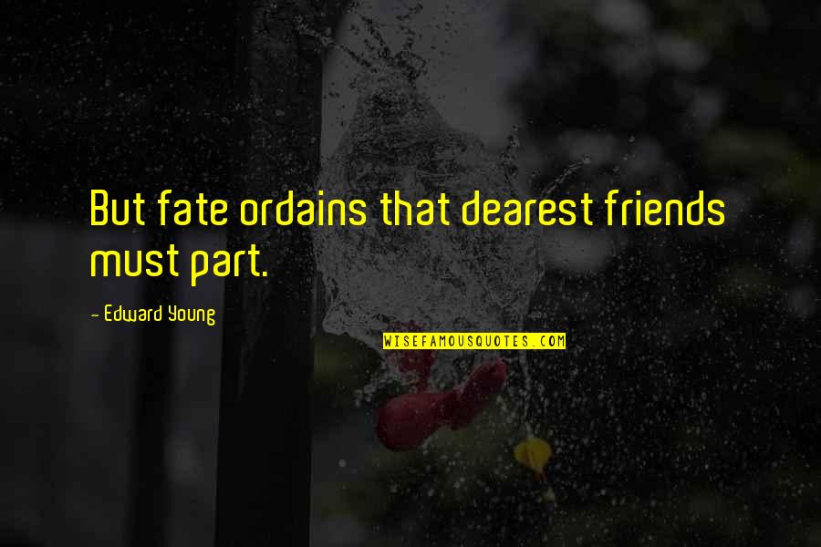 Farewell Friends Quotes By Edward Young: But fate ordains that dearest friends must part. Farewell Friends Quotes By Edward Young: But fate ordains that dearest friends must part.