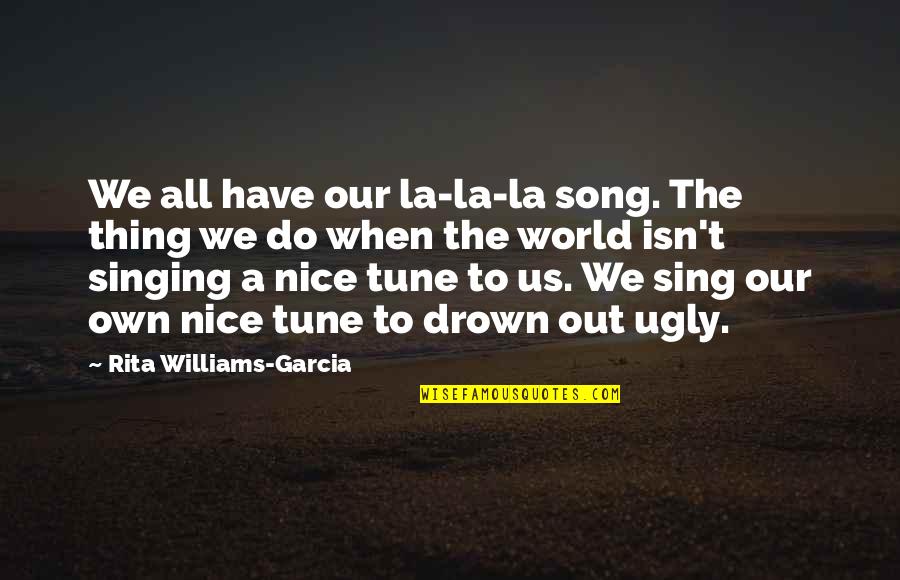 Farewell Invitation Cards Quotes By Rita Williams-Garcia: We all have our la-la-la song. The thing