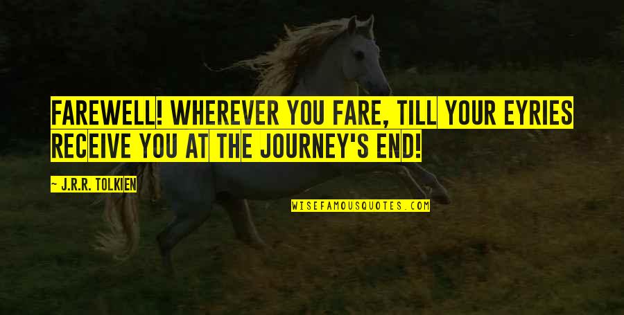 Farewell Journey Quotes By J.R.R. Tolkien: Farewell! wherever you fare, till your eyries receive