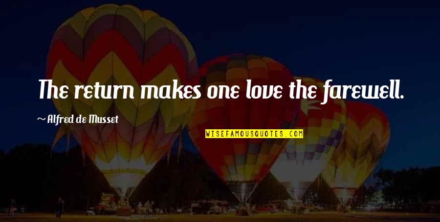 Farewell Love Quotes By Alfred De Musset: The return makes one love the farewell.