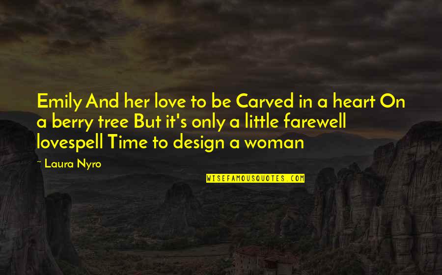 Farewell Love Quotes By Laura Nyro: Emily And her love to be Carved in