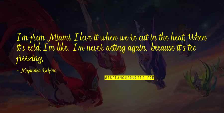 Farewell Love Quotes By Majandra Delfino: I'm from Miami, I love it when we're