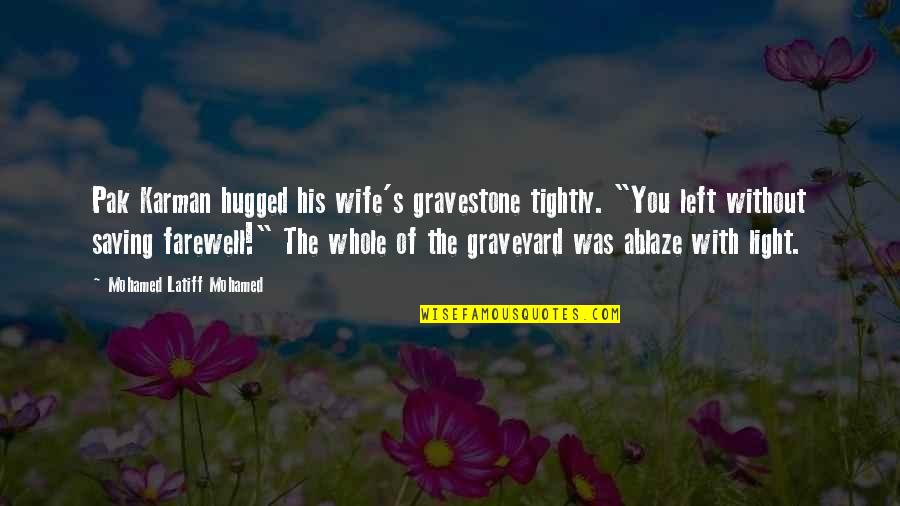 Farewell Love Quotes By Mohamed Latiff Mohamed: Pak Karman hugged his wife's gravestone tightly. "You
