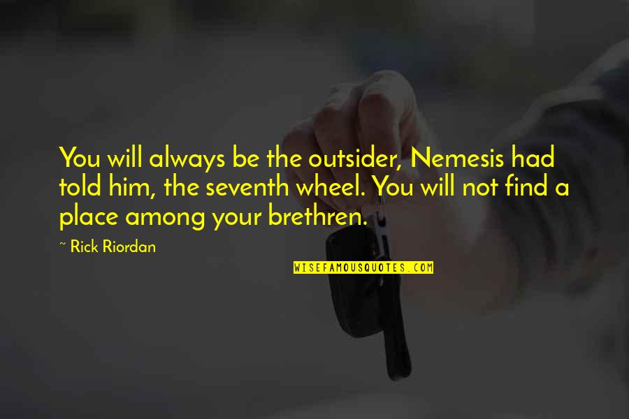 Farewell Message To Boss Quotes By Rick Riordan: You will always be the outsider, Nemesis had