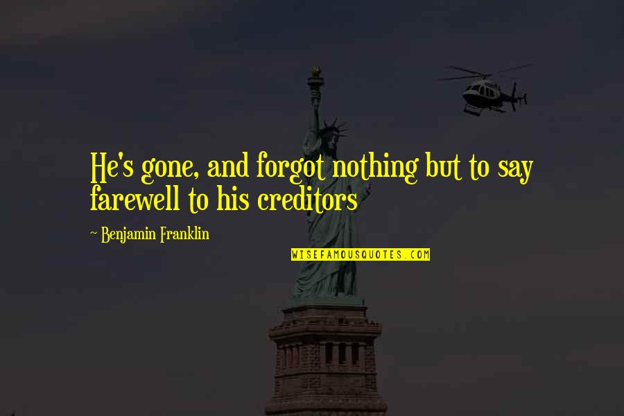 Farewell Quotes By Benjamin Franklin: He's gone, and forgot nothing but to say
