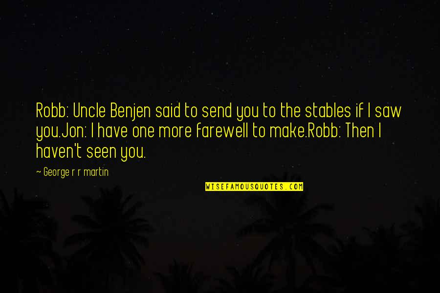 Farewell Quotes By George R R Martin: Robb: Uncle Benjen said to send you to