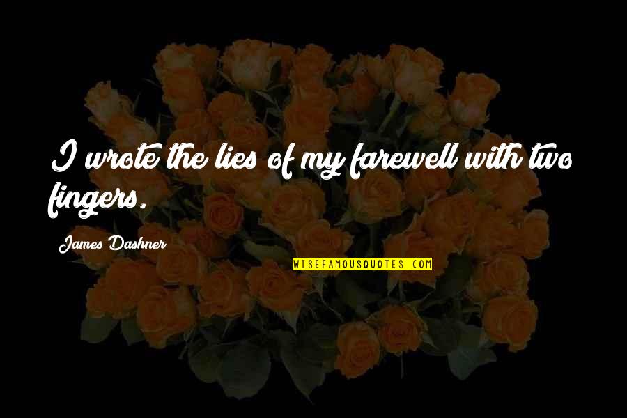 Farewell Quotes By James Dashner: I wrote the lies of my farewell with