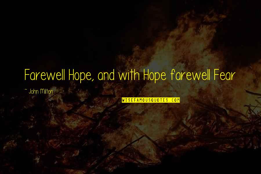 Farewell Quotes By John Milton: Farewell Hope, and with Hope farewell Fear