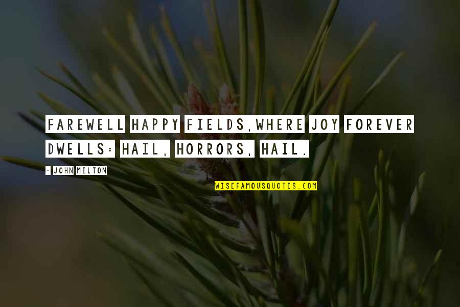 Farewell Quotes By John Milton: Farewell happy fields,Where joy forever dwells: Hail, horrors,