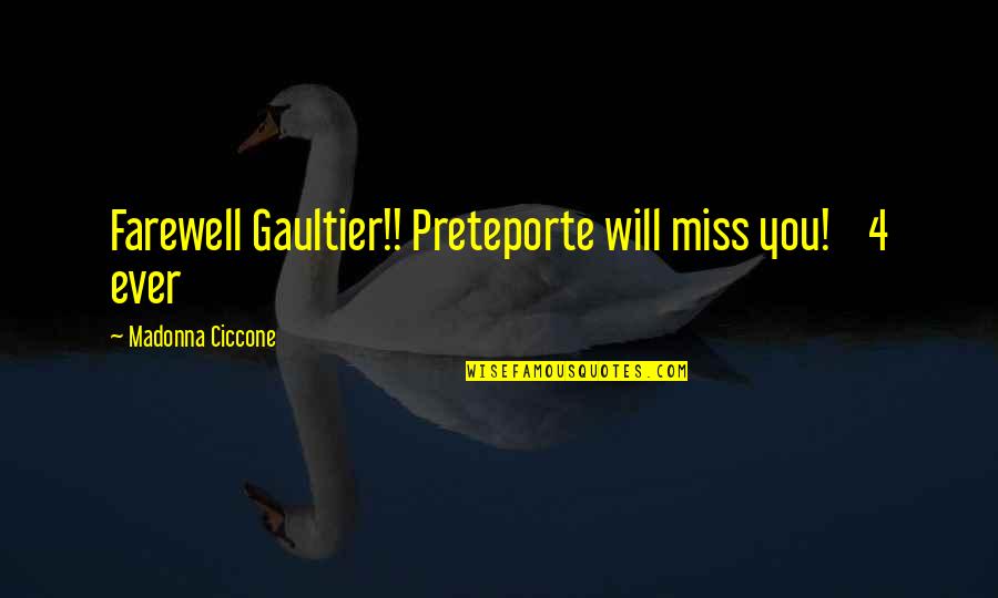 Farewell Quotes By Madonna Ciccone: Farewell Gaultier!! Preteporte will miss you! 4 ever