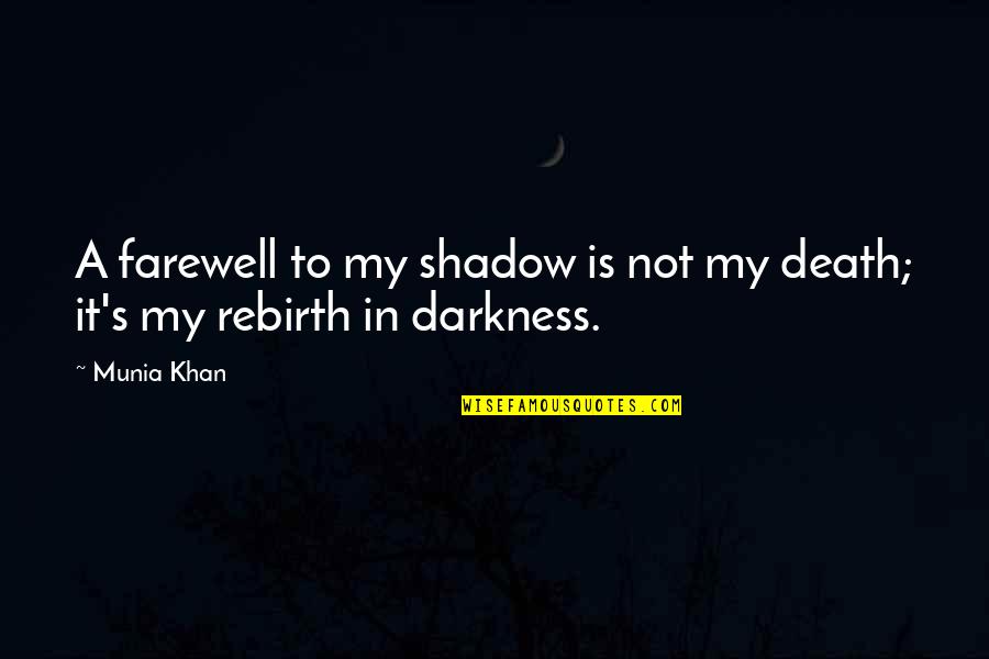 Farewell Quotes By Munia Khan: A farewell to my shadow is not my