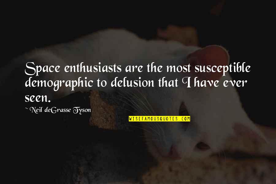 Farewell Sailor Quotes By Neil DeGrasse Tyson: Space enthusiasts are the most susceptible demographic to