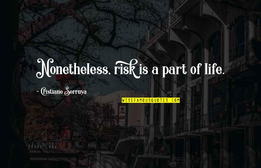 Farewell To A Great Boss Quotes By Cristiane Serruya: Nonetheless, risk is a part of life.