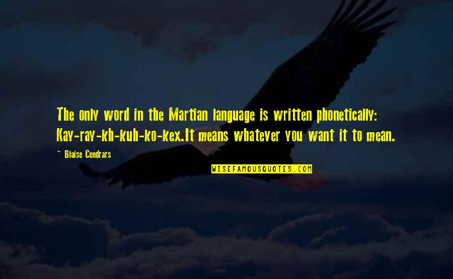 Farewell To Manager Quotes By Blaise Cendrars: The only word in the Martian language is